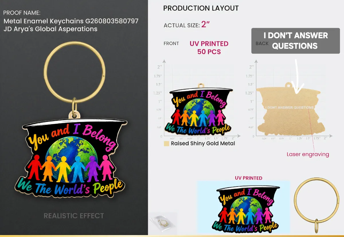 A production layout proof for a metal enamel keychain featuring a colorful You and I Belong design with a globe and diverse figures on the front, and the text "I don't answer questions" laser engraved on the gold back.